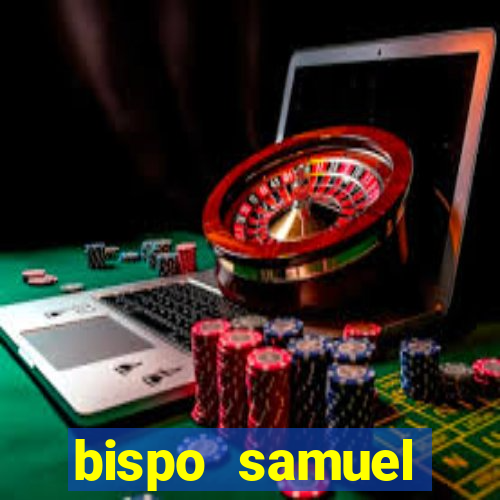 bispo samuel ferreira fortuna